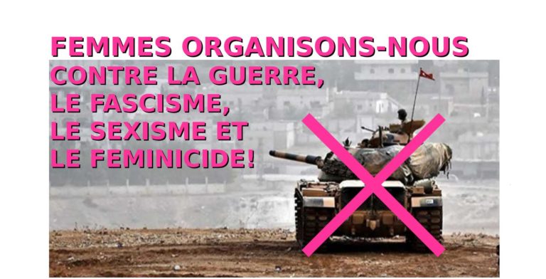 « Femmes, organisons-nous contre la guerre, le fascisme, le sexisme & le féminicide ! »